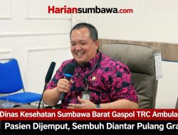 Dinas Kesehatan Sumbawa Barat Gaspol TRC Ambulans: Pasien Dijemput, Sembuh Diantar Pulang Gratis