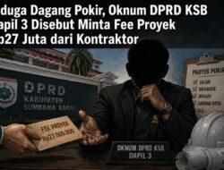 Diduga Dagang Pokir, Oknum DPRD KSB Dapil 3 Disebut Minta Fee Proyek Rp27 Juta dari Kontraktor