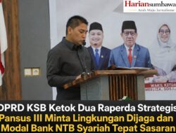 DPRD KSB Ketok Dua Raperda Strategis, Pansus III Minta Lingkungan Dijaga dan Modal Bank NTB Syariah Tepat Sasaran
