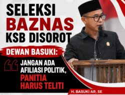 Seleksi BAZNAS KSB Disorot, Dewan Basuki: Jangan Ada Afiliasi Politik, Panitia Harus Teliti