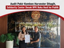 Audit Pokir Komben Harvester Ditagih, Solidarity Center Desak BPK Buka Hasil ke Publik